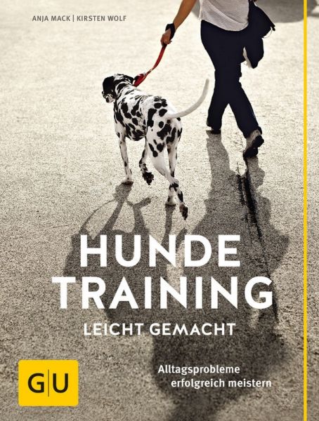 Hundetraining leicht gemacht - Alltagsprobleme erfolgreich meistern